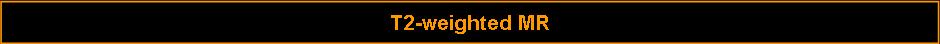 T2-weighted MR